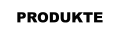 PRODUKTE